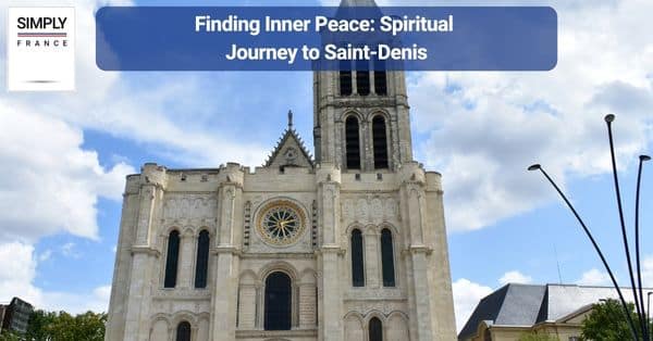 Finding Inner Peace Spiritual Journey to Saint-Denis, Franc