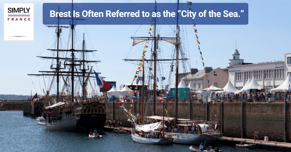 Brest Is Often Referred to as the “City of the Sea.”