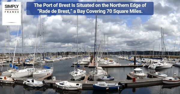 The Port of Brest Is Situated on the Northern Edge of “Rade de Brest,” a Bay Covering 70 Square Miles