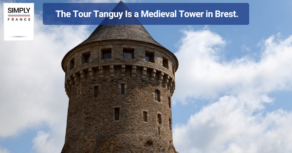 The Tour Tanguy Is a Medieval Tower in Brest