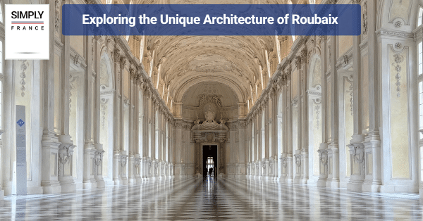 Exploring the Unique Architecture of Roubaix