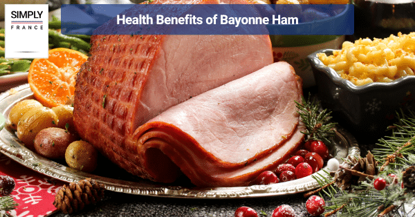 Health Benefits of Bayonne Ham