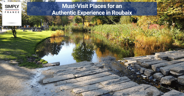 Must-Visit Places for an Authentic Experience in Roubaix