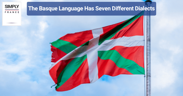 The Basque Language Has Seven Different Dialects