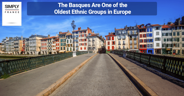 The Basques Are One of the Oldest Ethnic Groups in Europe