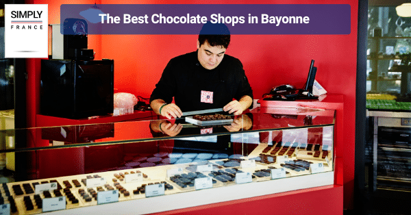 The Best Chocolate Shops in Bayonne