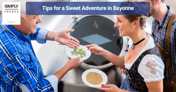 Tips for a Sweet Adventure in Bayonne