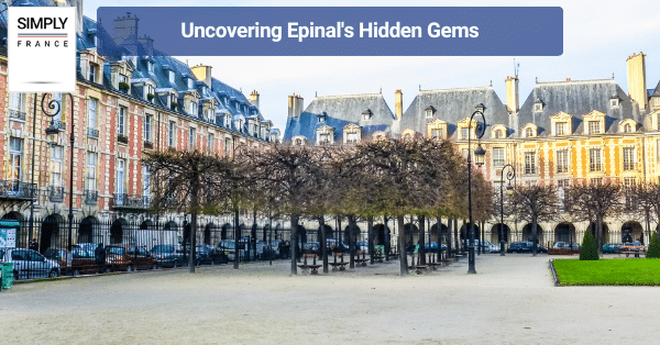 Uncovering Epinal's Hidden Gems
